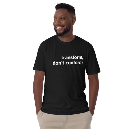 Transform, dont conform- Short-Sleeve Unisex T-Shirt