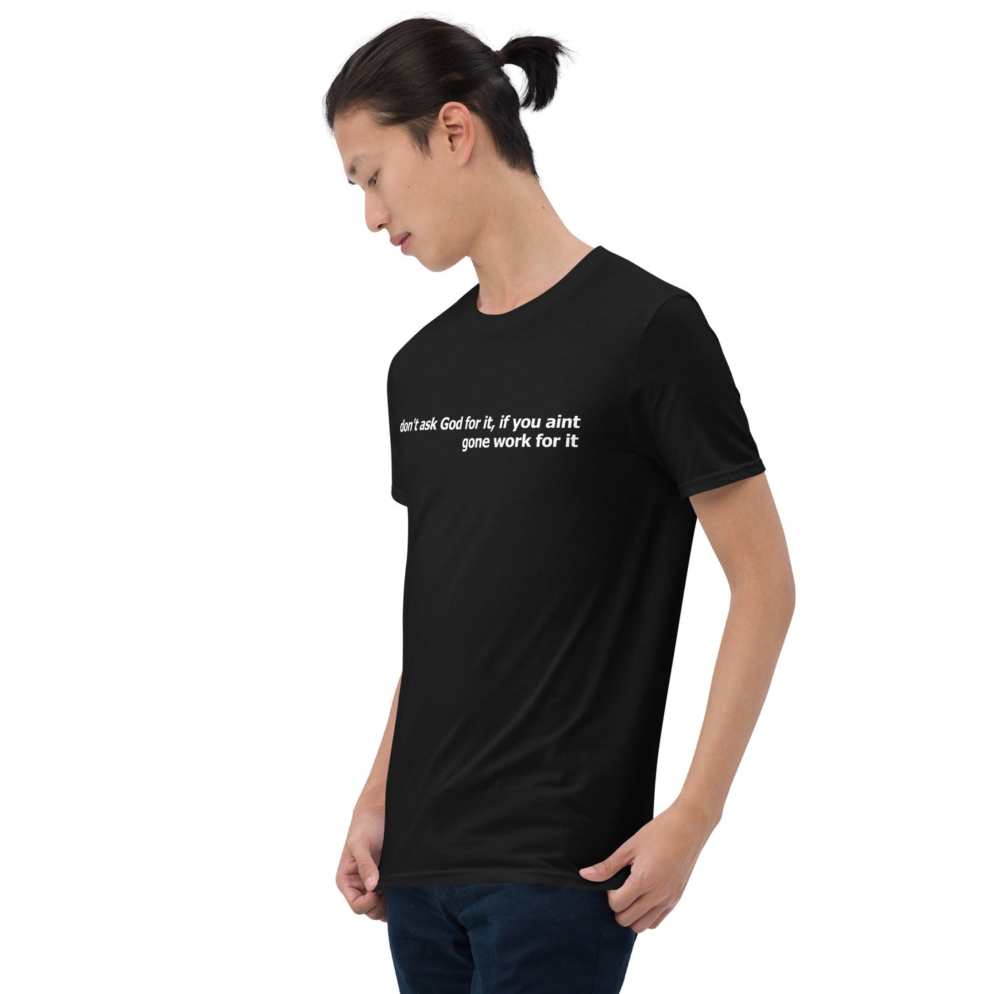 Dont ask God for it- Short-Sleeve Unisex T-Shirt