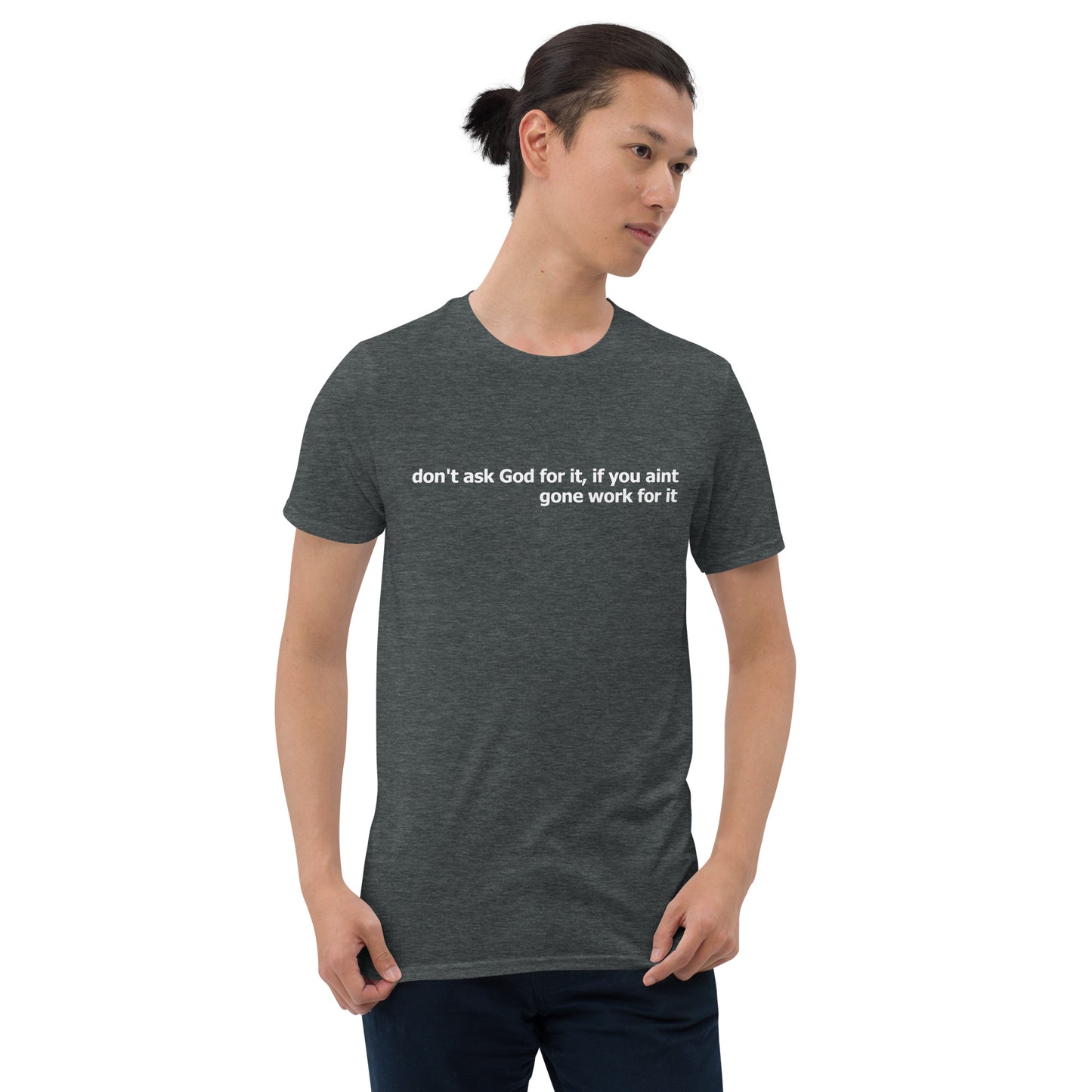 Dont ask God for it- Short-Sleeve Unisex T-Shirt