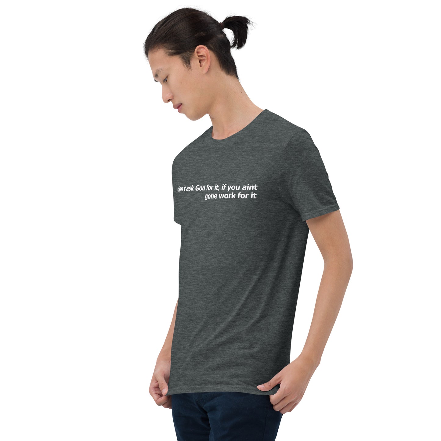 Dont ask God for it- Short-Sleeve Unisex T-Shirt