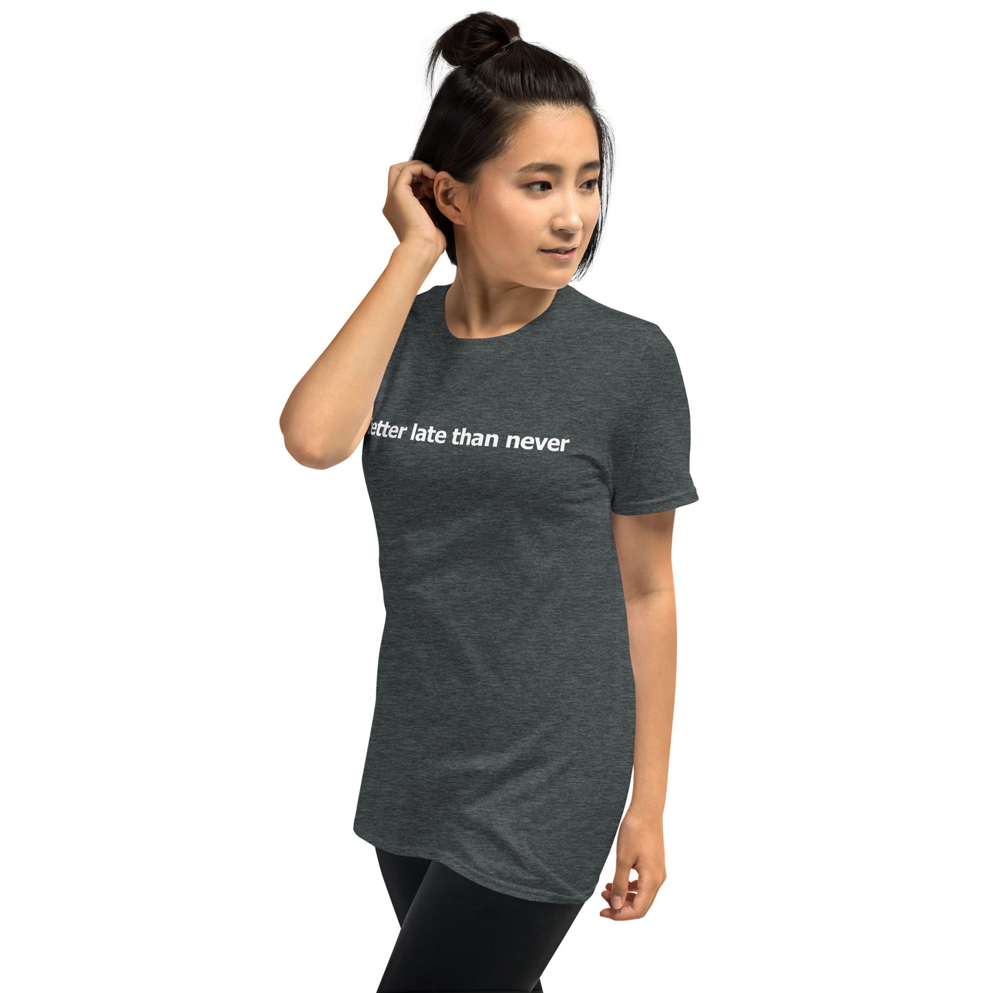 Better late than never- Short-Sleeve Unisex T-Shirt