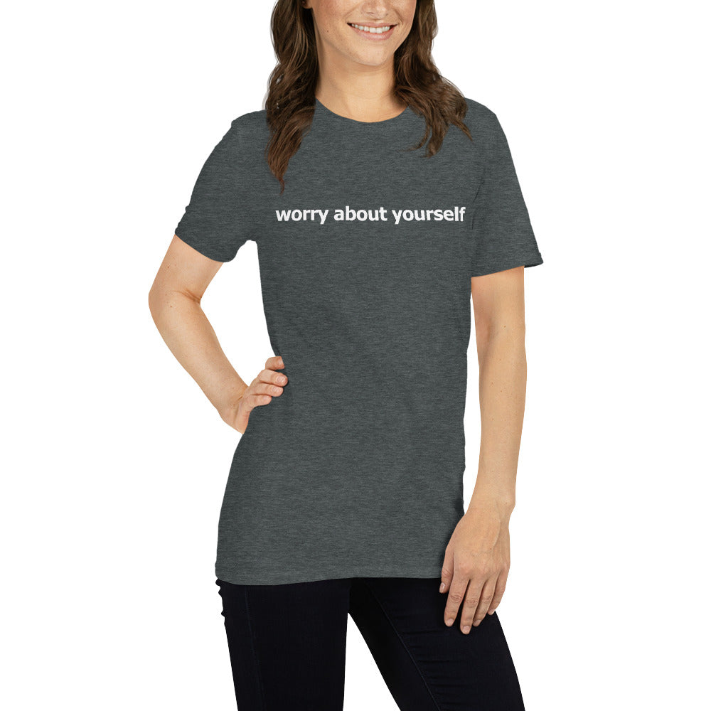 Worry about yourself- Short-Sleeve Unisex T-Shirt