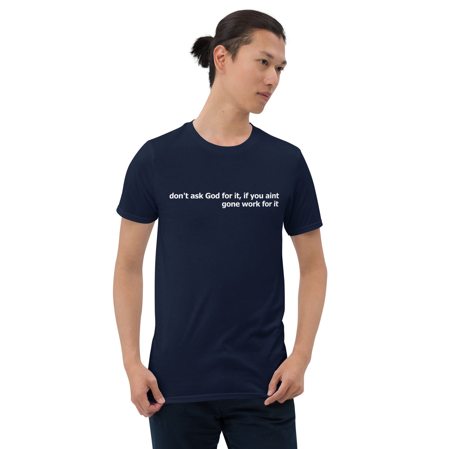 Dont ask God for it- Short-Sleeve Unisex T-Shirt