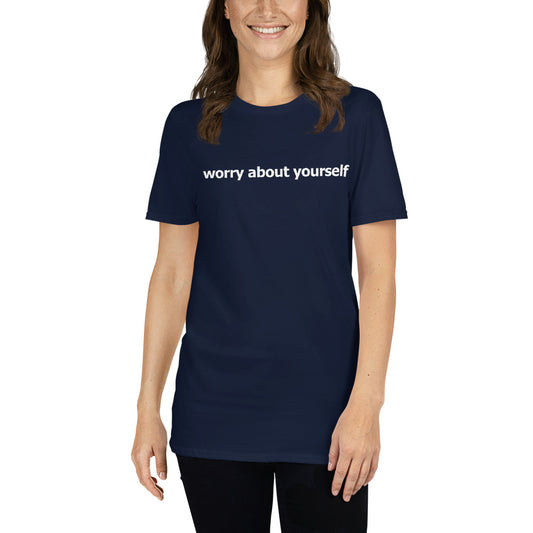 Worry about yourself- Short-Sleeve Unisex T-Shirt