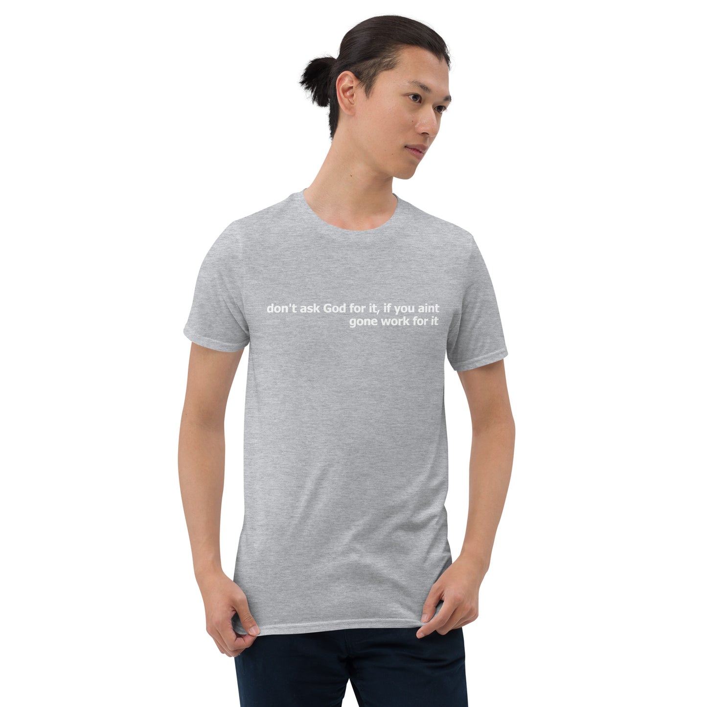 Dont ask God for it- Short-Sleeve Unisex T-Shirt