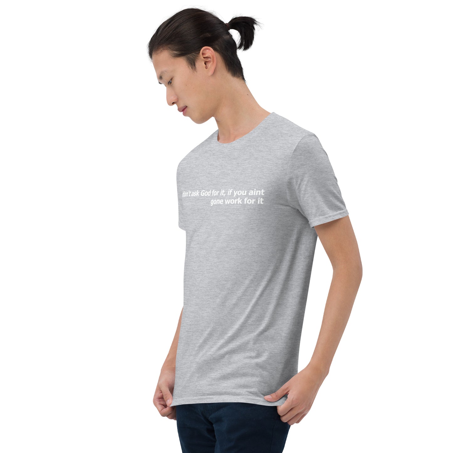 Dont ask God for it- Short-Sleeve Unisex T-Shirt